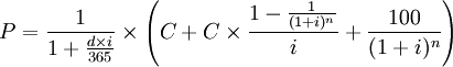P=\frac{1}{1+\frac{d\times i}{365}}\times\left(C+C\times\frac{1-\frac{1}{(1+i)^n}}{i}+\frac{100}{(1+i)^n}\right)